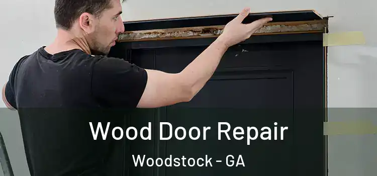 Wood Door Repair Woodstock - GA